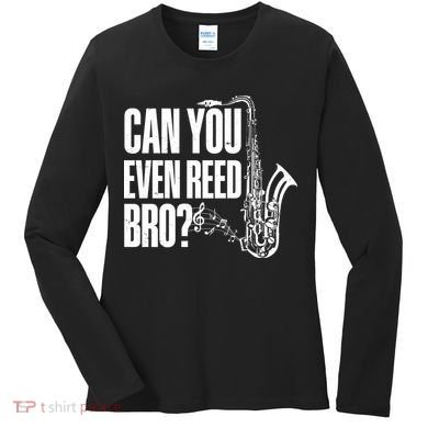 Funny Can You Even Reed Bro Saxophone Player Women's Long Sleeve Shirt