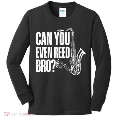 Funny Can You Even Reed Bro Saxophone Player Kids Long Sleeve Shirt