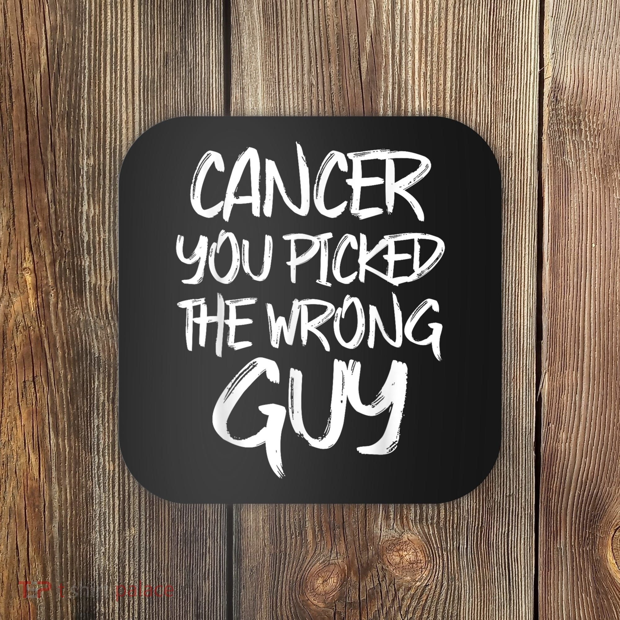 Funny Cancer You Picked The Wrong Guy Fighter Survivor Gift Coaster