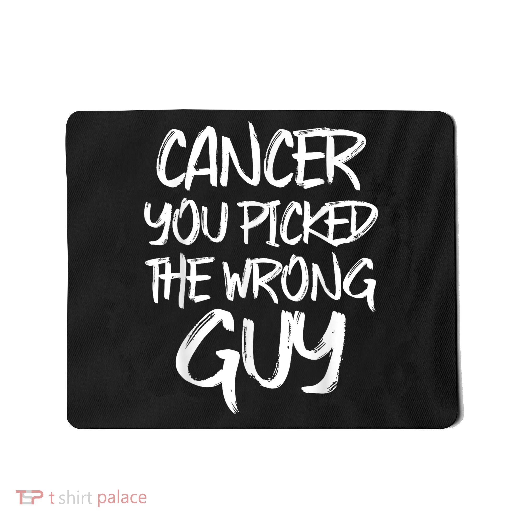 Funny Cancer You Picked The Wrong Guy Fighter Survivor Gift Mousepad