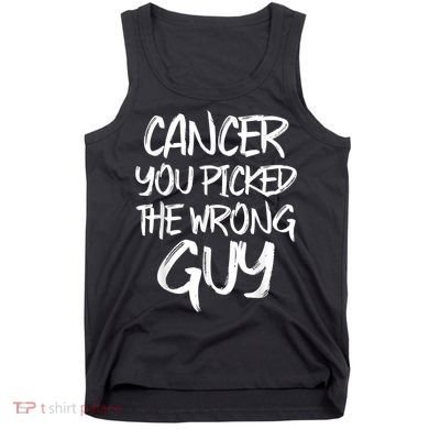 Funny Cancer You Picked The Wrong Guy Fighter Survivor Gift Tank Top