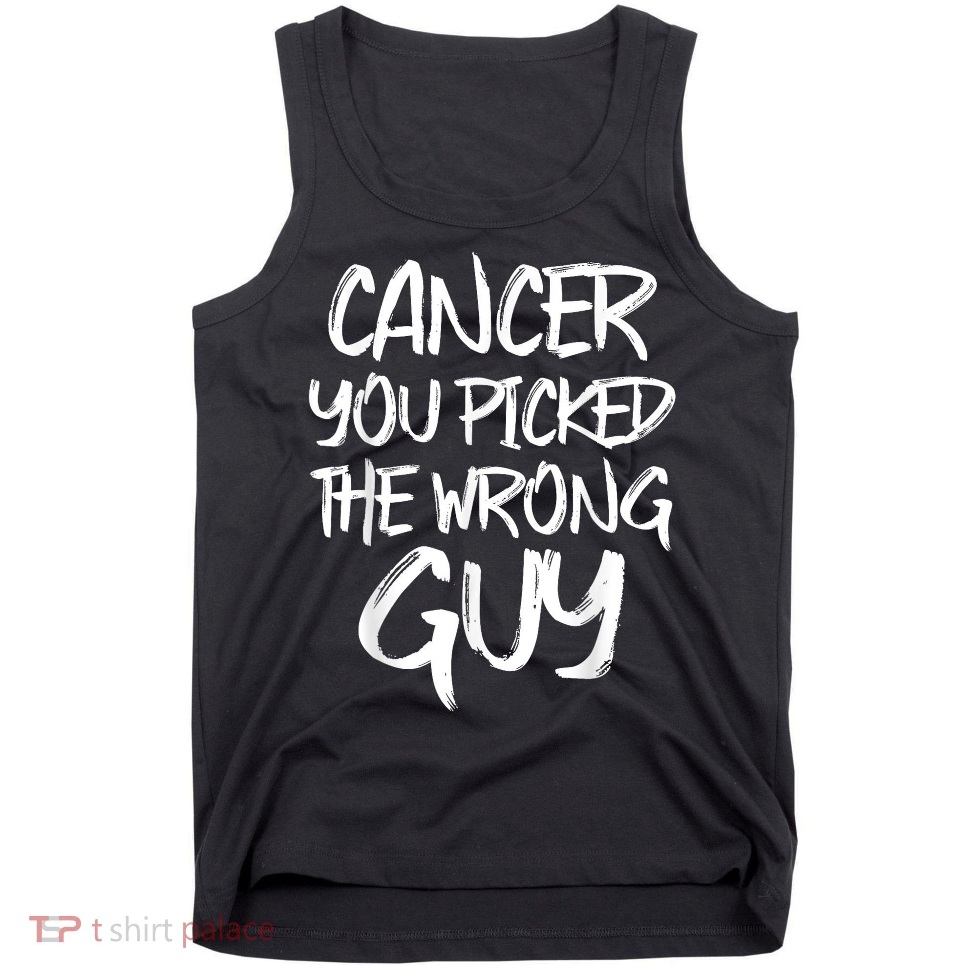 Funny Cancer You Picked The Wrong Guy Fighter Survivor Gift Tank Top