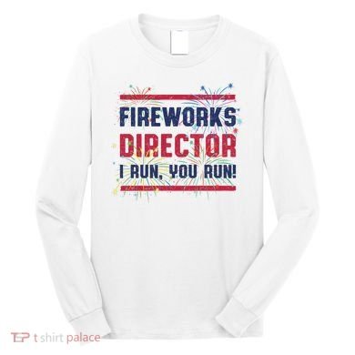 Fireworks Director | 4th Of July Long Sleeve Shirt