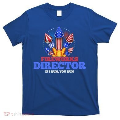 Fireworks Director 4th Of July Pyrotechnician Gift T-Shirt