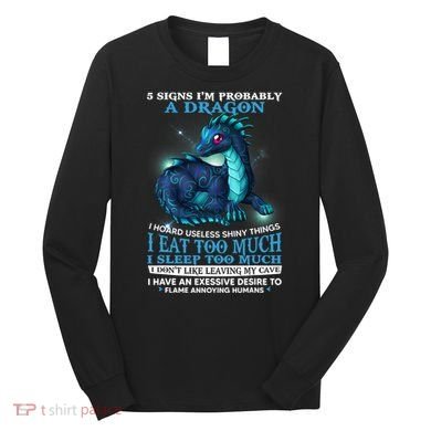 Funny Dragon 5 Signs I'm Probably A Dragon Long Sleeve Shirt