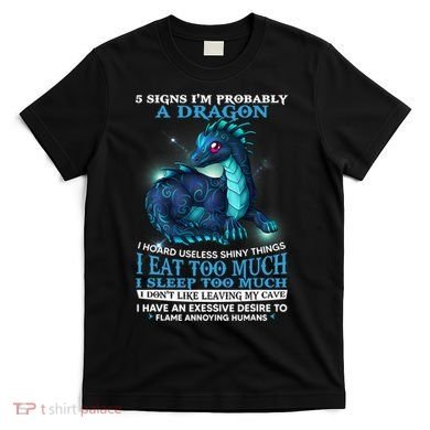 Funny Dragon 5 Signs I'm Probably A Dragon T-Shirt