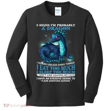 Funny Dragon 5 Signs I'm Probably A Dragon Kids Long Sleeve Shirt