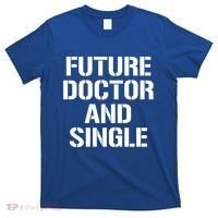 Future Doctor And Single Funny Medical School Student Funny Gift T-Shirt thumb 0