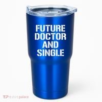 Future Doctor And Single Funny Medical School Student Funny Gift Tumbler thumb 0