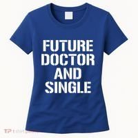 Future Doctor And Single Funny Medical School Student Funny Gift Women's T-Shirt thumb 0