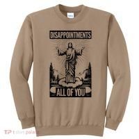 Funny Disappointments All Of You Jesus Christian Religion Sweatshirt thumb 0