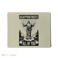 Funny Disappointments All Of You Jesus Christian Religion Mousepad thumb 0