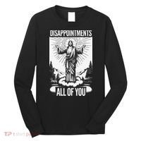 Funny Disappointments All Of You Jesus Christian Religion Long Sleeve Shirt thumb 0