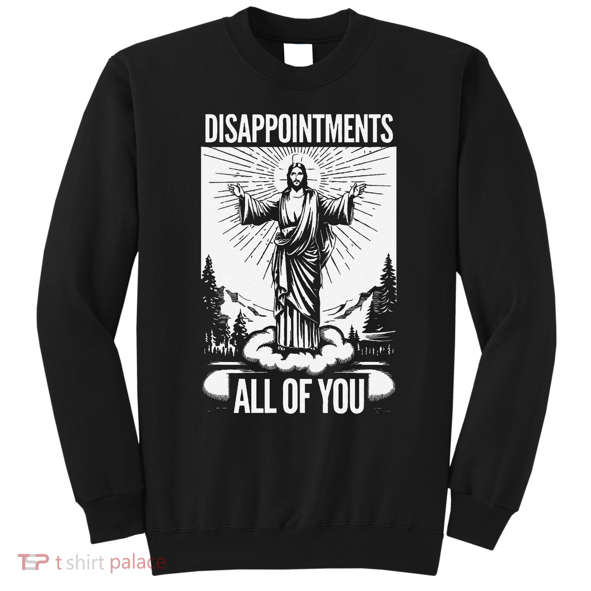 Funny Disappointments All Of You Jesus Christian Religion Sweatshirt