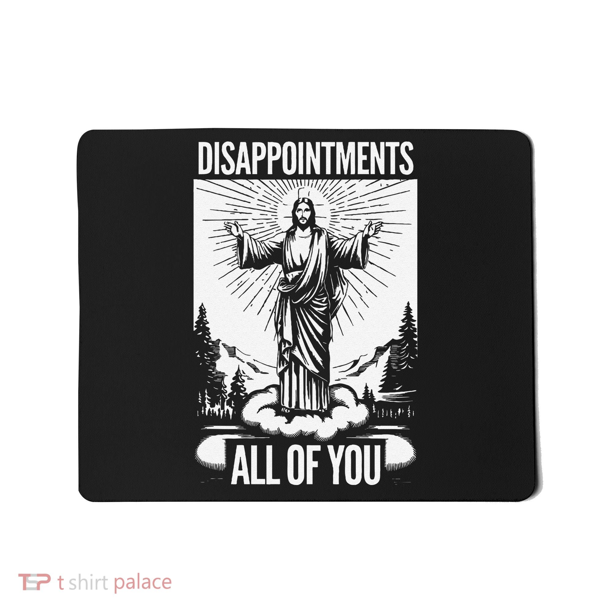 Funny Disappointments All Of You Jesus Christian Religion Mousepad