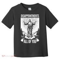 Funny Disappointments All Of You Jesus Christian Religion Toddler T-Shirt thumb 0