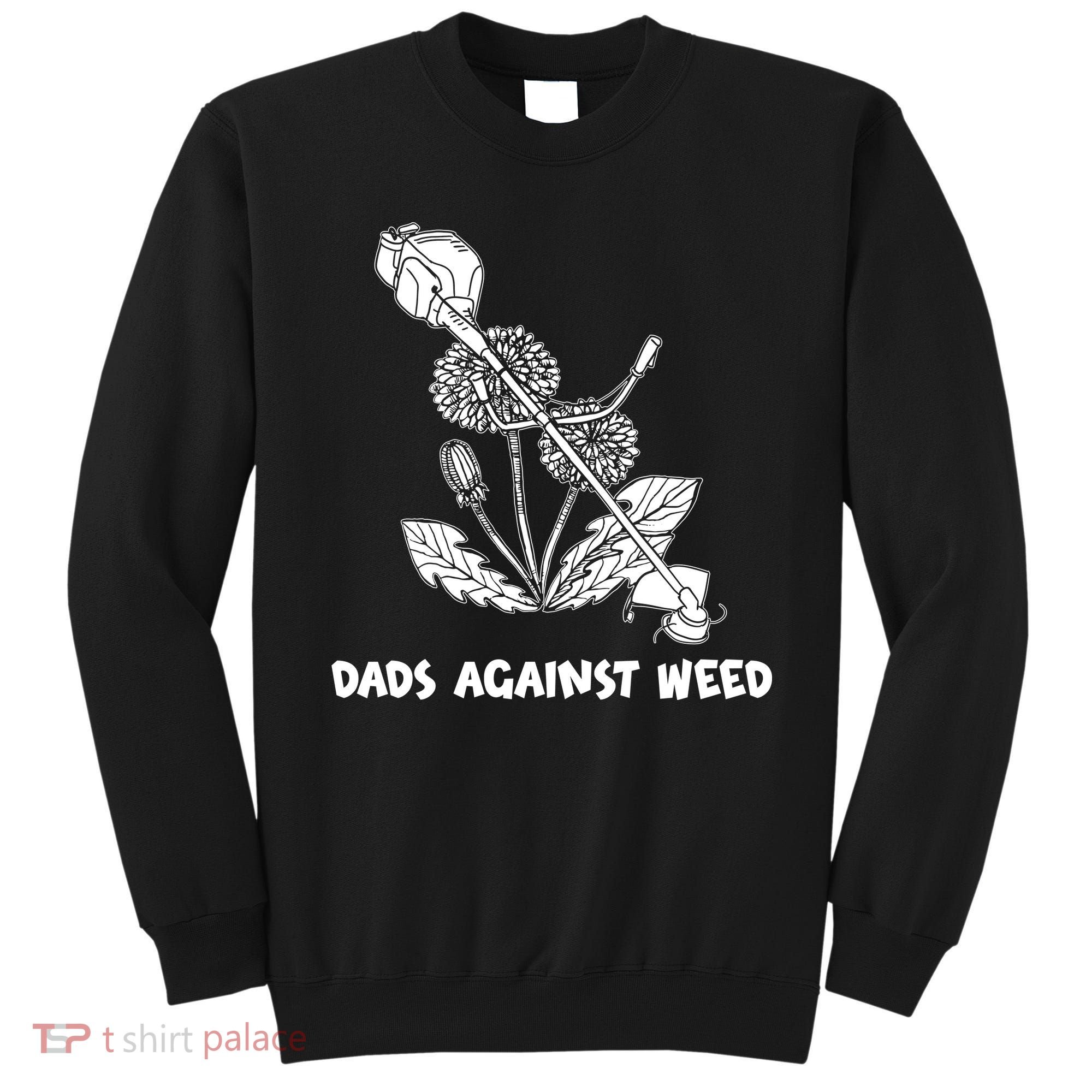 Funny Dads Against Weed Weed Wacker Dandelions Sweatshirt