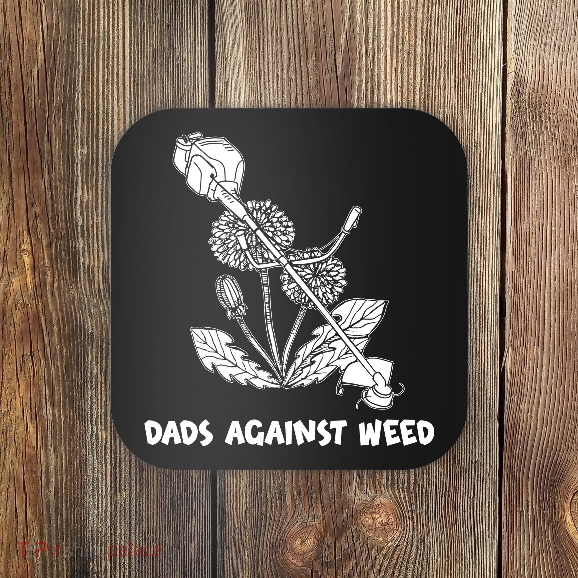 Funny Dads Against Weed Weed Wacker Dandelions Coaster