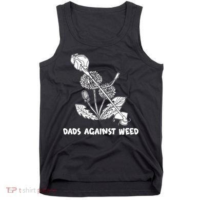 Funny Dads Against Weed Weed Wacker Dandelions Tank Top