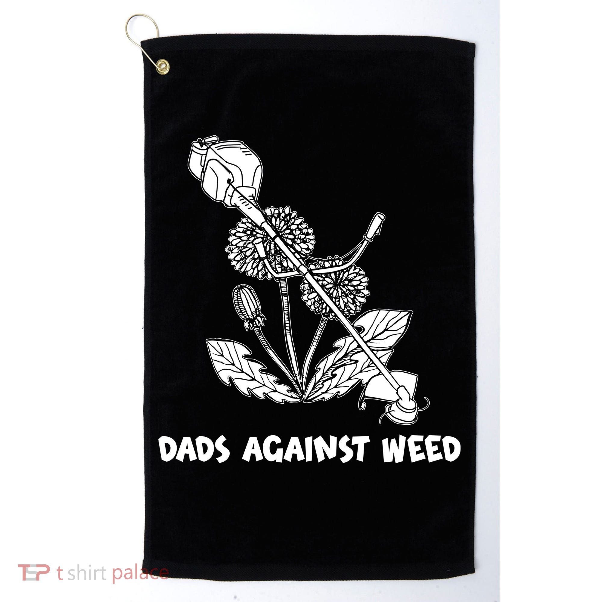 Funny Dads Against Weed Weed Wacker Dandelions Golf Towel