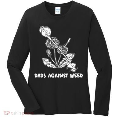 Funny Dads Against Weed Weed Wacker Dandelions Women's Long Sleeve Shirt