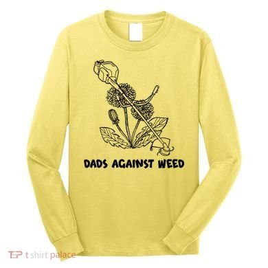 Funny Dads Against Weed Weed Wacker Dandelions Long Sleeve Shirt