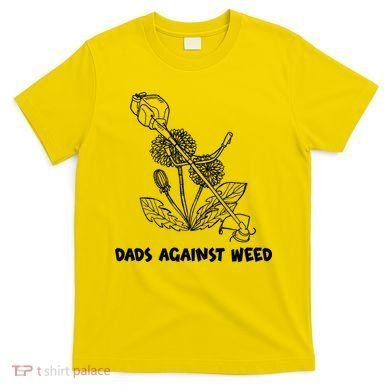 Funny Dads Against Weed Weed Wacker Dandelions T-Shirt