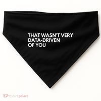 Funny Data Analyst That WasnT Very Data Driven Of You USA-Made Doggie Bandana thumb 0