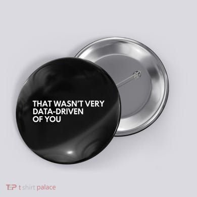 Funny Data Analyst That WasnT Very Data Driven Of You Button
