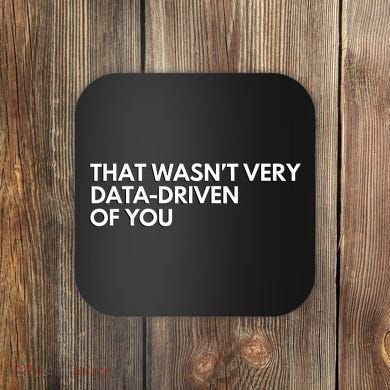 Funny Data Analyst That WasnT Very Data Driven Of You Coaster