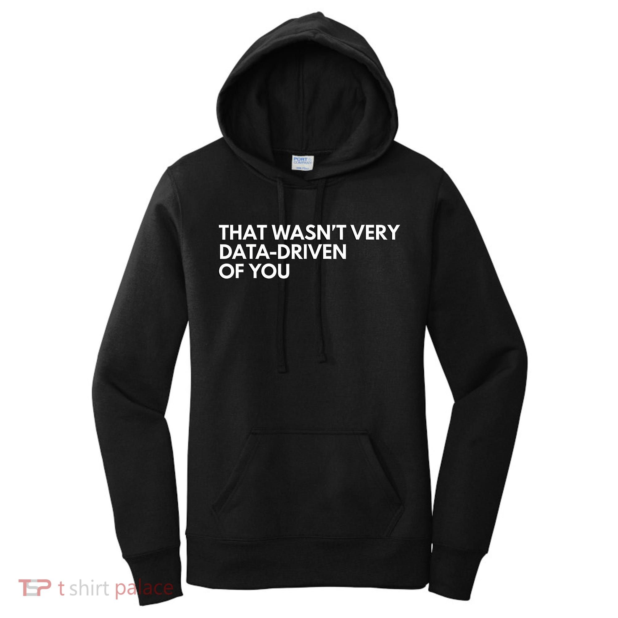 Funny Data Analyst That WasnT Very Data Driven Of You Women's Hoodie