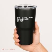 Funny Data Analyst That WasnT Very Data Driven Of You Tumbler thumb 2