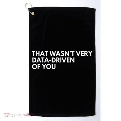 Funny Data Analyst That WasnT Very Data Driven Of You Golf Towel