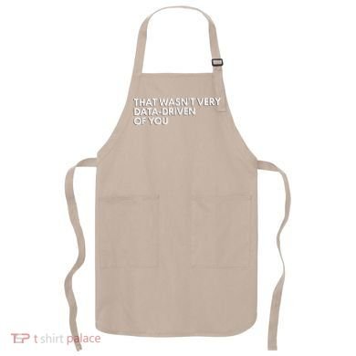 Funny Data Analyst That WasnT Very Data Driven Of You Apron