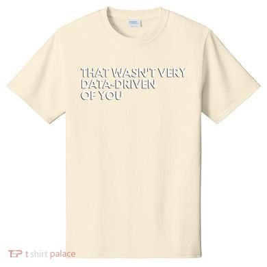 Funny Data Analyst That WasnT Very Data Driven Of You T-Shirt