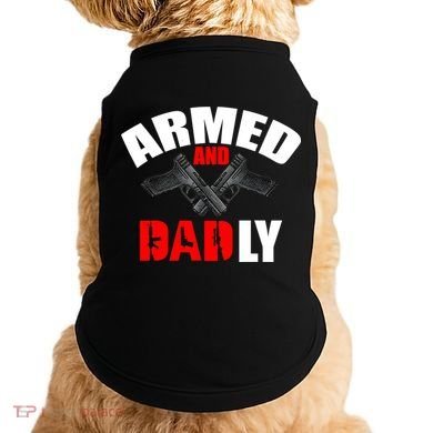Fathers Day Armed And Dadly Deadly Funny For Dad Doggie Tank