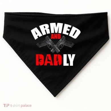 Fathers Day Armed And Dadly Deadly Funny For Dad USA-Made Doggie Bandana