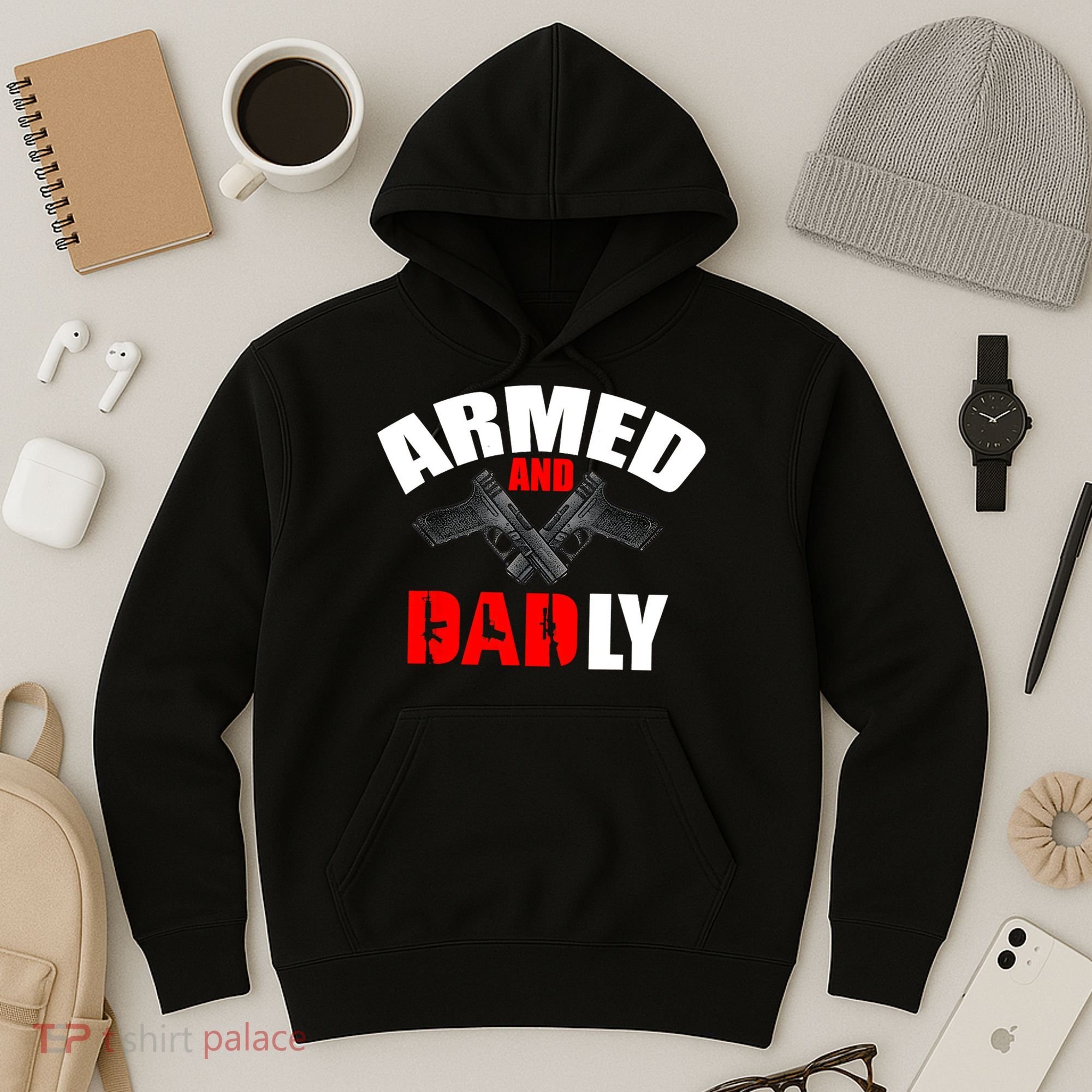 Fathers Day Armed And Dadly Deadly Funny For Dad Hoodie