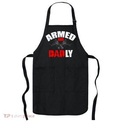 Fathers Day Armed And Dadly Deadly Funny For Dad Apron