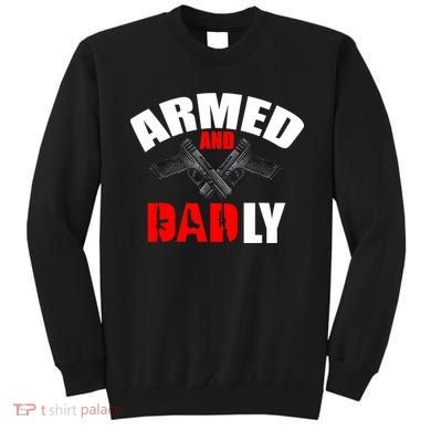 Fathers Day Armed And Dadly Deadly Funny For Dad Sweatshirt