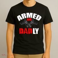 Fathers Day Armed And Dadly Deadly Funny For Dad T-Shirt thumb 3
