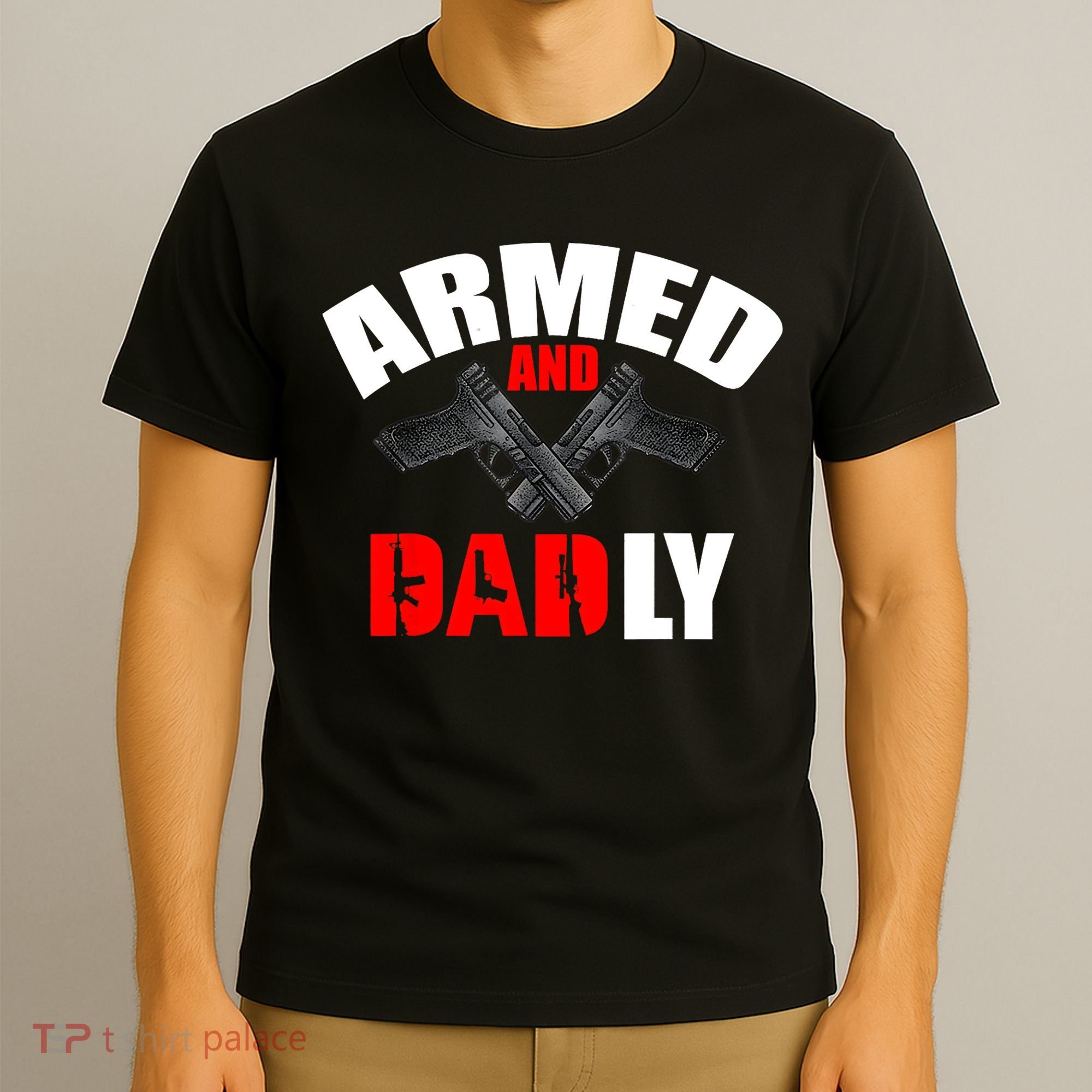 Fathers Day Armed And Dadly Deadly Funny For Dad T-Shirt