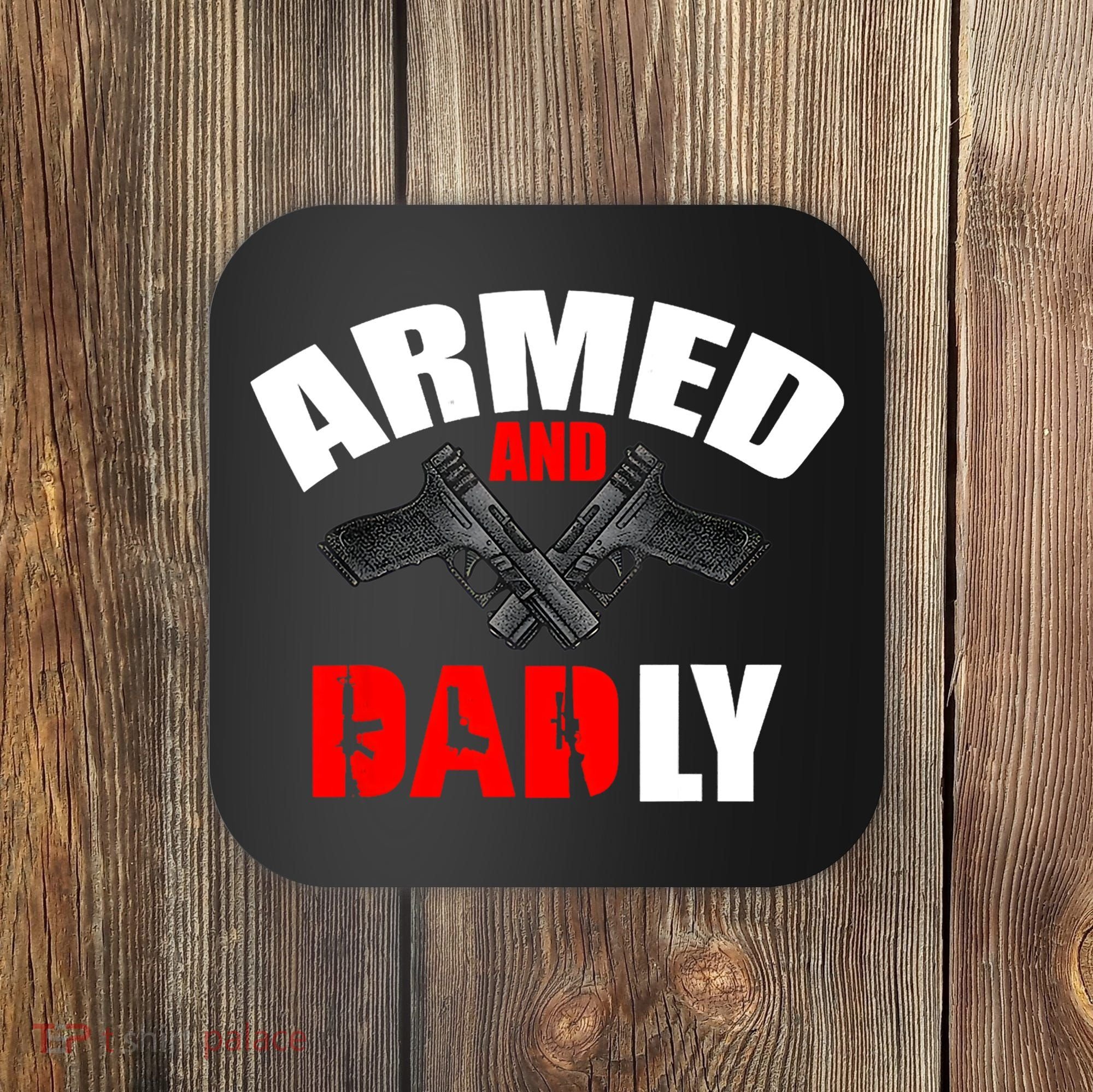 Fathers Day Armed And Dadly Deadly Funny For Dad Coaster