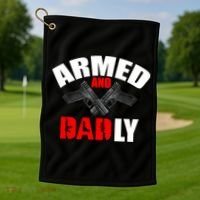 Fathers Day Armed And Dadly Deadly Funny For Dad Golf Towel thumb 1