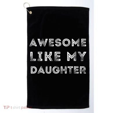 Fathers Day Awesome Like My Daughter Golf Towel