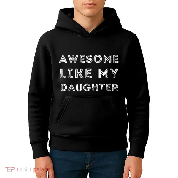Fathers Day Awesome Like My Daughter Kids Hoodie