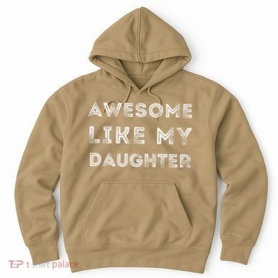 Fathers Day Awesome Like My Daughter Hoodie