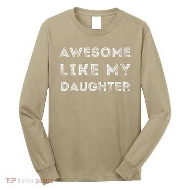 Fathers Day Awesome Like My Daughter Long Sleeve Shirt
