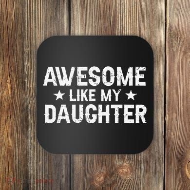 Funny Dad Awesome Like My Daughter Daddy FatherS Day Coaster