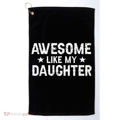 Funny Dad Awesome Like My Daughter Daddy FatherS Day Golf Towel